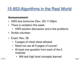 15-853:Algorithms in the Real World  Announcement:  HW3 due tomorrow (Nov. 20) 11:59pm  There