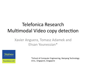 Telefonica  Research    Mul1modal  Video  copy  detec1on    Xavier  Anguera,