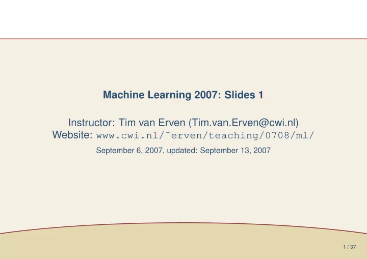 machine learning 2007 slides 1 instructor tim van erven