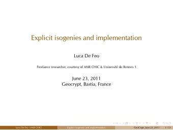 Explicit isogenies and implementation  Luca De Feo  Freelance researcher, courtesy of ANR CHIC