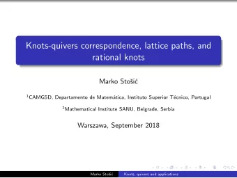 Knots-quivers correspondence, lattice paths, and  rational knots  Marko Sto  si  c 1 CAMGSD,