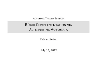 B  uchi Complementation via  Alternating Automata  Fabian Reiter  July 16, 2012  B  uchi