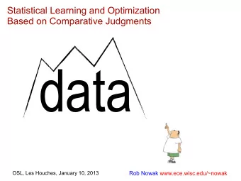 data  Rob Nowak www.ece.wisc.edu/~nowak  OSL, Les Houches, January 10, 2013  Learning from