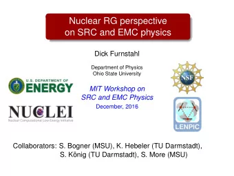 Nuclear RG perspective  on SRC and EMC physics  Dick Furnstahl  Department of Physics  Ohio State