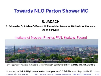 Towards NLO Parton Shower MC  S. JADACH  M. Fabia  nska, A. Gituliar, A. Kusina, W. Paczek, M.