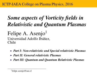 Some aspects of Vorticity fields in  Relativistic and Quantum Plasmas Felipe A. Asenjo 1