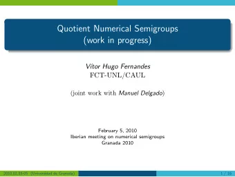 Quotient Numerical Semigroups  (work in progress)  V  tor Hugo Fernandes  FCT-UNL/CAUL (joint