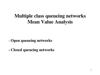Multiple class queueing networks  Mean Value Analysis - Open queueing networks - Closed queueing