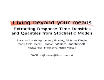 Living beyond your means  Extracting Response Time Densities  and Quantiles from Stochastic Models
