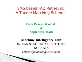 SMS based FAQ Retrieval:  A Theme Matching Scheme  Deba Prasad Mandal  &amp;  Saptaditya Maiti