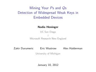 Mining Your P s and Q s  Detection of Widespread Weak Keys in  Embedded Devices  Nadia Heninger  UC
