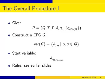 The Overall Procedure I  Given P = ( Q ,  ,  , , q 0 , { q accept } ) Construct a CFG G var(