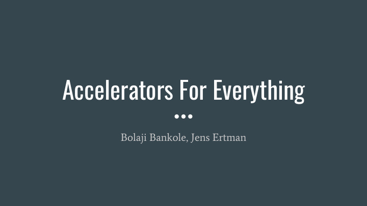 accelerators for everything