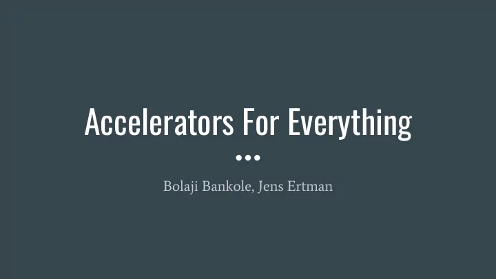 accelerators for everything