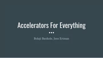 Accelerators For Everything  Bolaji Bankole, Jens Ertman  QsCores (Quasi-Specific Cores)  What is a