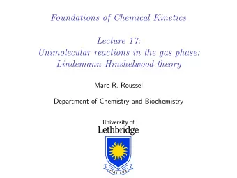 Foundations of Chemical Kinetics  Lecture 17:  Unimolecular reactions in the gas phase: