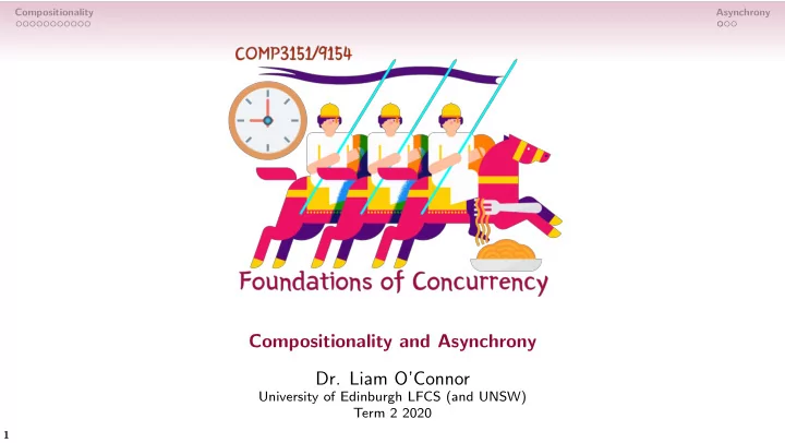 compositionality and asynchrony dr liam o connor