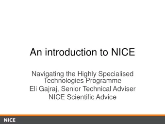 An introduction to NICE  Navigating the Highly Specialised  Technologies Programme  Eli Gajraj,