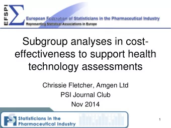 Subgroup analyses in cost-  effectiveness to support health  technology assessments  Chrissie