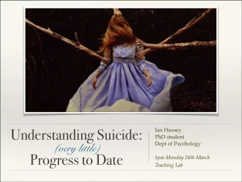 Understanding Suicide: Ian Hussey ! PhD student ! Dept of Psychology !  (very little)  !  Progress