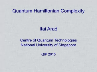 Quantum Hamiltonian Complexity  Itai Arad  Centre of Quantum Technologies  National University of