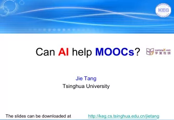Can AI help MOOCs ?  Jie Tang  Tsinghua University  The slides can be downloaded at