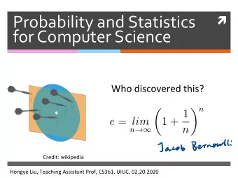 Probability*and*Statistics*  !  for*Computer*Science**  Who!discovered!this?!  !  n    1 +