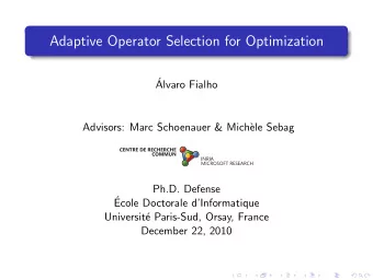 Adaptive Operator Selection for Optimization    Alvaro Fialho  Advisors: Marc Schoenauer &amp;