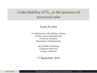 Undecidability of FL e in the presence of  structural rules  Gavin St.John  In collaboration with