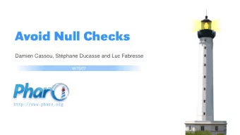 Avoid Null Checks  Damien Cassou, Stphane Ducasse and Luc Fabresse  W7S07  http://www.pharo.org
