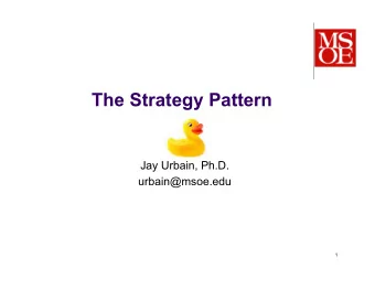 The Strategy Pattern  Jay Urbain, Ph.D.  urbain@msoe.edu  1  Review  What problems  are we trying
