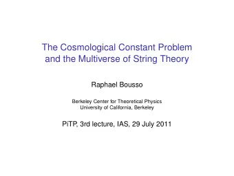 The Cosmological Constant Problem  and the Multiverse of String Theory  Raphael Bousso  Berkeley