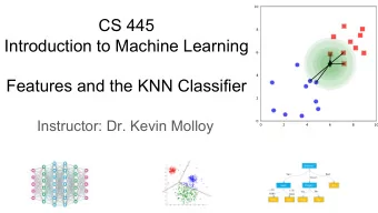 CS 445  Introduction to Machine Learning  Features and the KNN Classifier  Instructor: Dr. Kevin