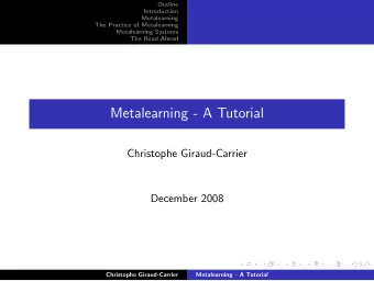 Metalearning - A Tutorial  Christophe Giraud-Carrier  December 2008  Christophe Giraud-Carrier