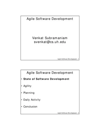Agile Software Development  Venkat Subramaniam  svenkat@cs.uh.edu  Agile Software Development - 1