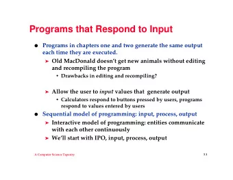 Programs that Respond to Input  Programs in chapters one and two generate the same output  each