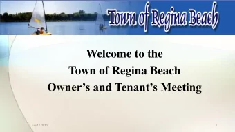 Welcome to the  Town of Regina Beach  Owners and Tenants Meeting  July 17, 2020  1