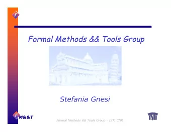 Formal Methods &amp;&amp; Tools Group  Stefania Gnesi  F  F  F  M&amp;&amp;T  M&amp;&amp;T
