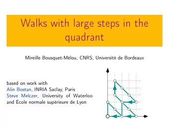 Walks with large steps in the  quadrant  Mireille Bousquet-Mlou, CNRS, Universit de Bordeaux