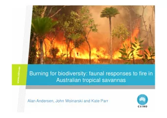 Burning for biodiversity: faunal responses to fire in  Australian tropical savannas  Alan Andersen,