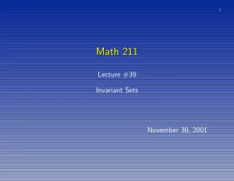 Math 211  Math 211  Lecture #39  Invariant Sets  November 30, 2001  2  Review of Methods  Review of