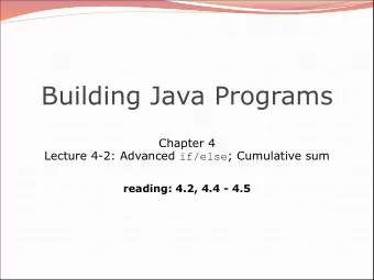 Building Java Programs  Chapter 4 Lecture 4-2: Advanced if/else ; Cumulative sum  reading: 4.2, 4.4