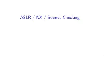 ASLR / NX / Bounds Checking  1  last time  stack canaries  less-compatible alternative: shadow