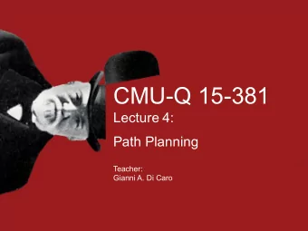 CMU-Q 15-381  Lecture 4:  Path Planning  Teacher:  Gianni A. Di Caro A PPLICATION : M OTION P