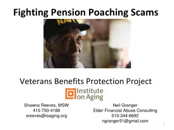 Fighting Pension Poaching Scams  Veterans Benefits Protection Project  Shawna Reeves, MSW  Neil