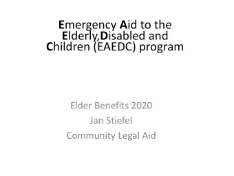 E lderly, D isabled and C hildren (EAEDC) program  Elder Benefits 2020  Jan Stiefel  Community