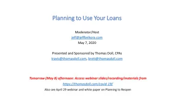 Planning  g to U  Use Y  Your L  Loans  Moderator/Host  jeff@jeffbelkora.com  May 7, 2020