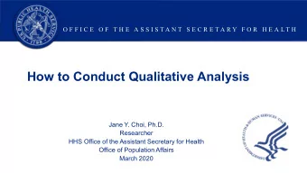 How to Conduct Qualitative Analysis  Jane Y. Choi, Ph.D.  Researcher  HHS Office of the Assistant