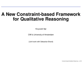 A New Constraint-based Framework  for Qualitative Reasoning  Krzysztof Apt  CWI &amp; University of