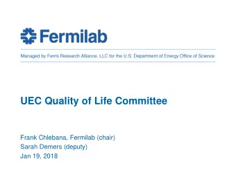 UEC Quality of Life Committee  Frank Chlebana, Fermilab (chair)  Sarah Demers (deputy)  Jan 19,